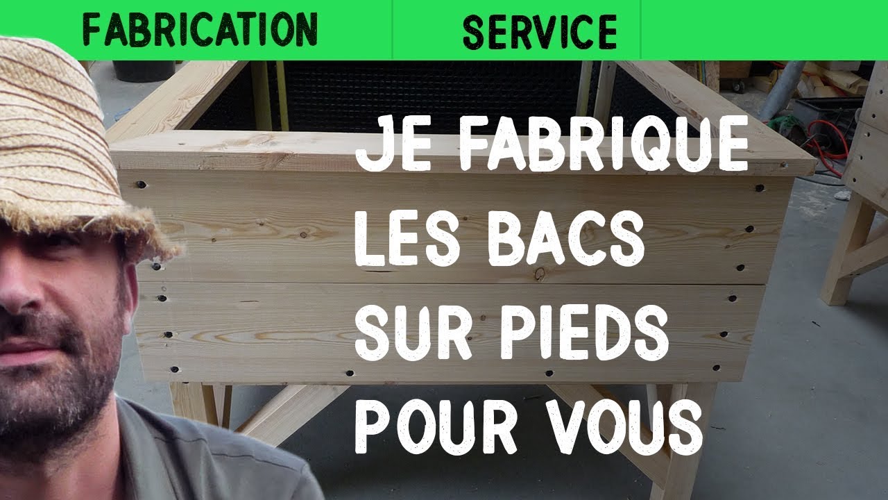je fabrique les bacs sur pieds pour vous